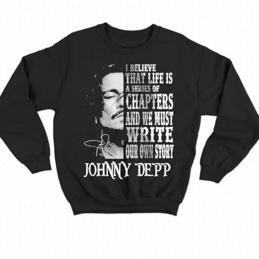 Johnny Depp I Believe That Life Is A Series Of Chapters Signatures Shirt