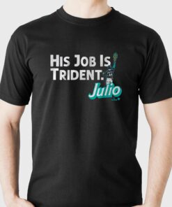 Julio Rodriguez His Job Is Trident Shirt Julio Rodriguez His Job Is Trident Shirt