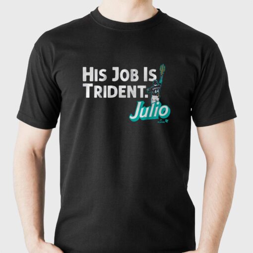 Julio Rodriguez His Job Is Trident Shirt