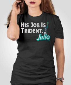 Julio Rodriguez His Job Is Trident Shirt Julio Rodriguez His Job Is Trident Shirt
