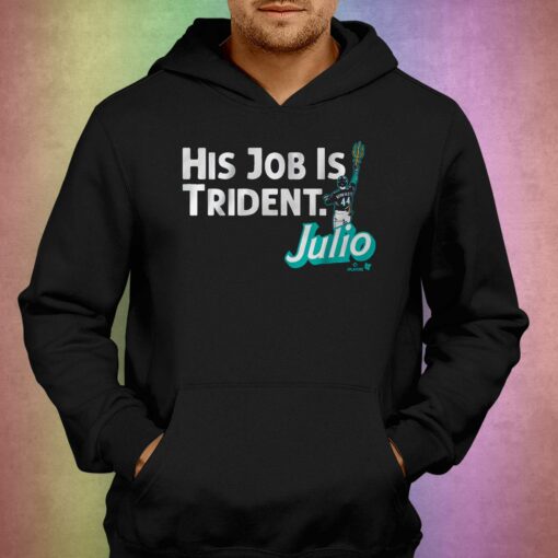 Julio Rodriguez His Job Is Trident Shirt