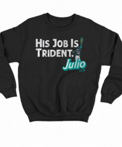 Julio Rodriguez His Job Is Trident Shirt 3 Julio Rodriguez His Job Is Trident Shirt 4