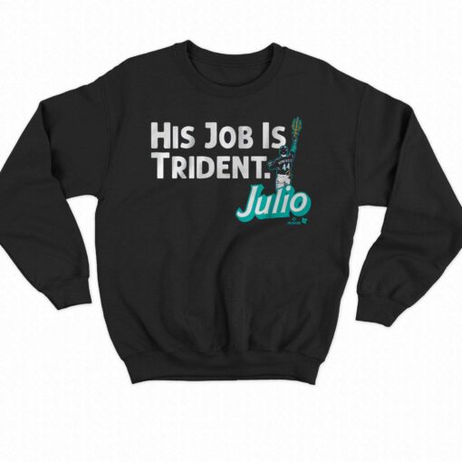 Julio Rodriguez His Job Is Trident Shirt