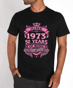 June 1973 50 Years Of Being Awesome Shirt 3 June 1973 50 Years Of Being Awesome Shirt 4