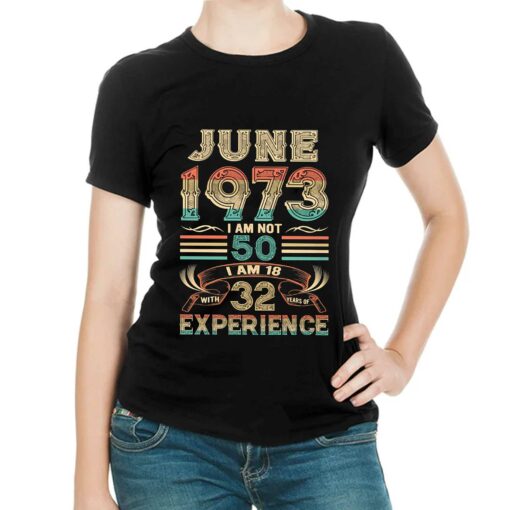 June 1973 I Am Not 50 I Am 18 With 32 Years Of Experience Shirt