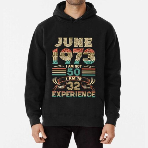 June 1973 I Am Not 50 I Am 18 With 32 Years Of Experience Shirt