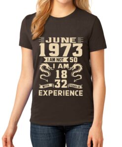 June 1973 I Am Not 50 I Am 18 With 32 Years Of Experience Shirt Sweatshit