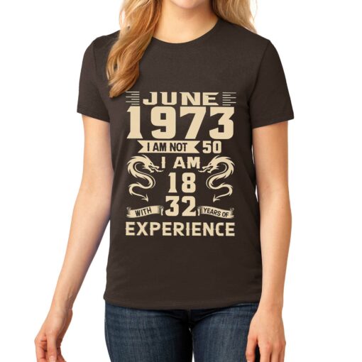 June 1973 I Am Not 50 I Am 18 With 32 Years Of Experience Shirt Sweatshit