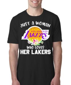 Just A Woman Who Loves Her Lakers Shirt Just A Woman Who Loves Her Lakers Shirt