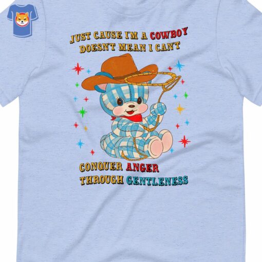 Just Cause I’m A Cowboy Conquer Anger Unisex T-shirt