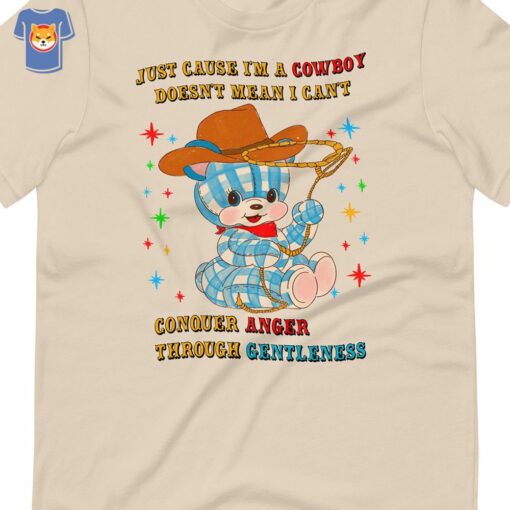 Just Cause I’m A Cowboy Conquer Anger Unisex T-shirt