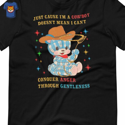 Just Cause I’m A Cowboy Conquer Anger Unisex T-shirt