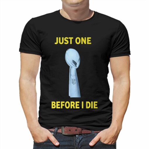 Just One Super Bowl Before I Die Shirt