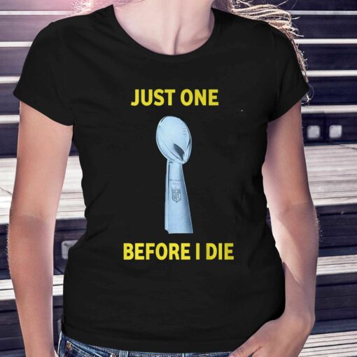 Just One Super Bowl Before I Die Shirt