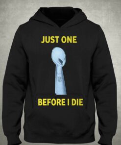 Just One Super Bowl Before I Die Shirt 2 Just One Super Bowl Before I Die Shirt 3