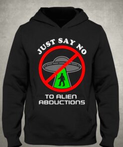 Just Say No To Alien Abductions T Shirt 2 Just Say No To Alien Abductions T Shirt 3