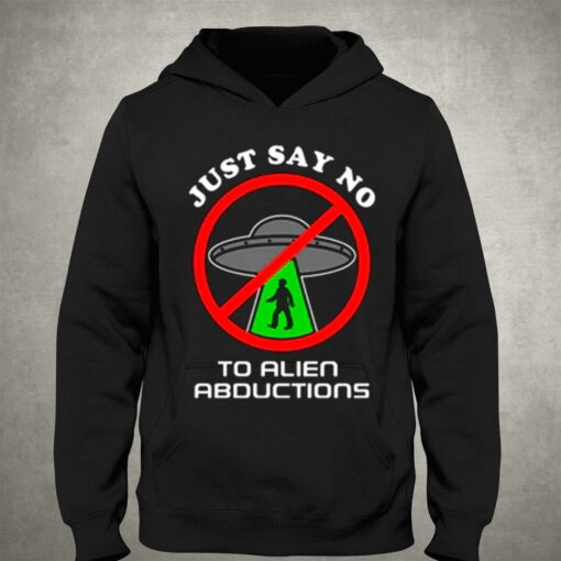 Just Say No To Alien Abductions T Shirt