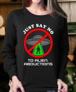 Just Say No To Alien Abductions T Shirt 3 Just Say No To Alien Abductions T Shirt 4