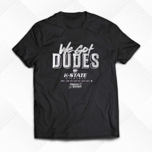 Kansas State We Got Dudes T-shirt