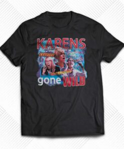 Karens Gone Wild T-shirt Karens Gone Wild T-shirt