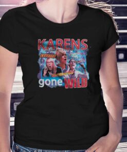 Karens Gone Wild T-shirt Karens Gone Wild T-shirt