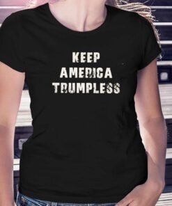 Keep America Trumpless T-shirt Keep America Trumpless T-shirt