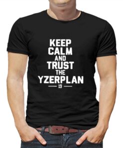 Keep Calm And Trust The Yzerplan 19 T-shirt Keep Calm And Trust The Yzerplan 19 T-shirt