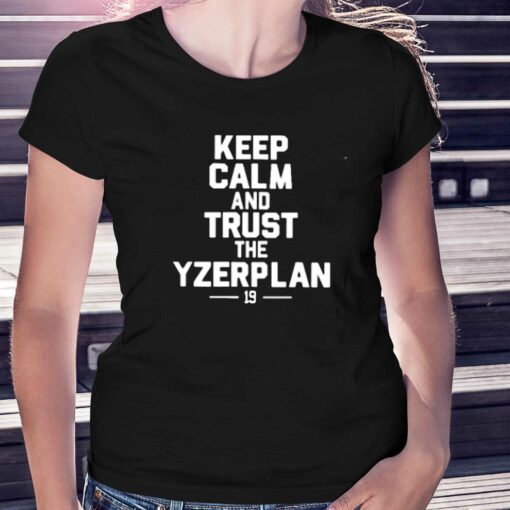 Keep Calm And Trust The Yzerplan 19 T-shirt