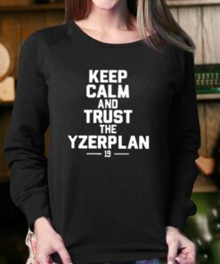 Keep Calm And Trust The Yzerplan 19 T shirt 4