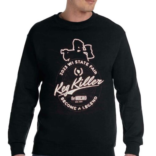 Keg Killer 2023 Wisconsin State Fair Become A Legend T-shirt