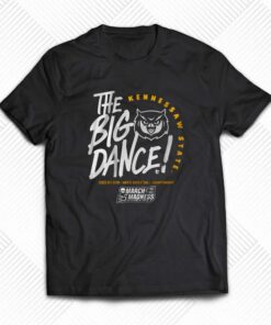 Kennesaw State The Big Dance T-shirt Kennesaw State The Big Dance T-shirt