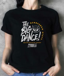 Kennesaw State The Big Dance T-shirt Kennesaw State The Big Dance T-shirt