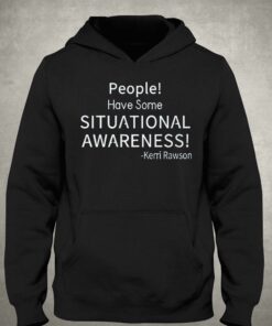 Kerri Rawson People Have Some Situational Awareness Shirt 2 Kerri Rawson People Have Some Situational Awareness Shirt 3