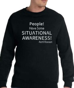 Kerri Rawson People Have Some Situational Awareness Shirt 3 Kerri Rawson People Have Some Situational Awareness Shirt 4