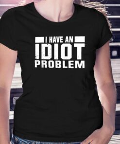 Kevin Owens I Have An Idiot Problem T-shirt Kevin Owens I Have An Idiot Problem T-shirt