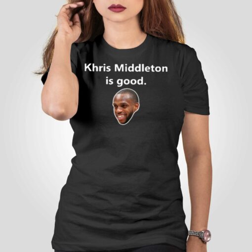 Khris Middleton Is Good T-shirt