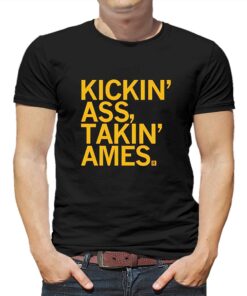 Kickin Ass Takin Ames Shirt Kickin Ass Takin Ames Shirt