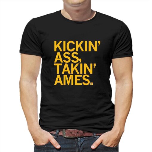 Kickin Ass Takin Ames Shirt