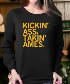 Kickin Ass Takin Ames Shirt 4