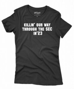 Killin Our Way Through The Sec In 23 Tshirt Killin Our Way Through The Sec In 23 Tshirt