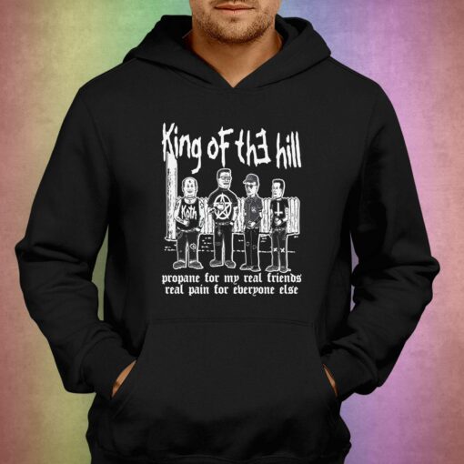 King Of The Hill Propane For My Real Friends Real Pain For Everyone Else Shirt