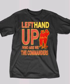 Left Hand Up Who Are We The Commanders Shirt Left Hand Up Who Are We The Commanders Shirt