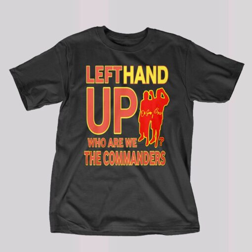 Left Hand Up Who Are We The Commanders Shirt