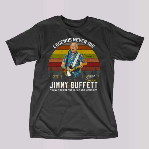 Legends Never Die Jimmy Buffett 1946 – 2023 Thank You For The Music And Memories Signature T-shirt