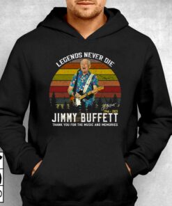 Legends Never Die Jimmy Buffett 1946 2023 Thank You For The Music And Memories Signature T shirt 3