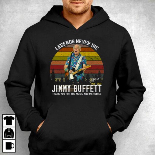 Legends Never Die Jimmy Buffett 1946 – 2023 Thank You For The Music And Memories Signature T-shirt