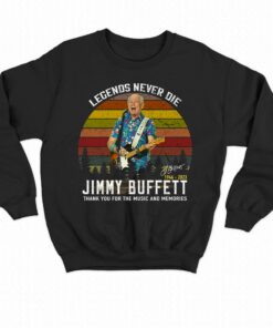 Legends Never Die Jimmy Buffett 1946 2023 Thank You For The Music And Memories Signature T shirt 4