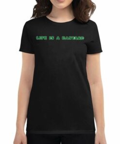 Life Is A Bastard Shirt Life Is A Bastard Shirt