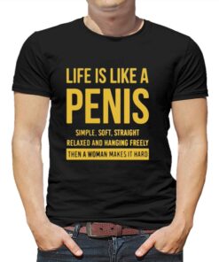 Life Is Life A Penis Simple Soft Straight T-shirt Life Is Life A Penis Simple Soft Straight T-shirt