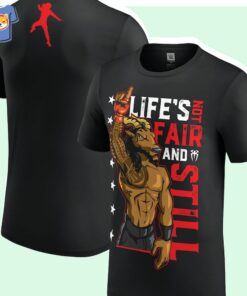 Life’s Not Fair And Still Shirt Life’s Not Fair And Still Shirt